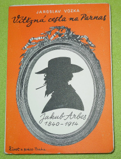 Vítězná cesta na Parnas: Jakub Arbes 1840-1914