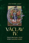 Václav IV. - Tajná kronika velké doby malého krále