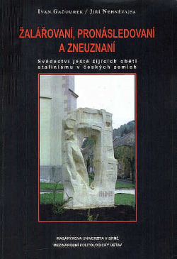 Žalářovaní, pronásledovaní a zneuznaní : svědectví ještě žijících obětí stalinismu v českých zemích