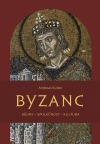 Byzanc: Dějiny - společnost - kultura