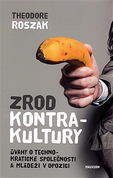 Zrod kontrakultury – Úvahy o technokratické společnosti a mládeži v opozici