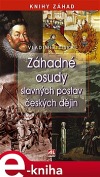 Záhadné osudy slavných postav českých dějin