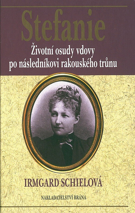 Stefanie: Životní osudy vdovy po následníkovi rakouského trůnu