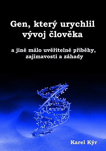 Gen, který urychlil vývoj člověka... a jiné málo uvěřitelné příběhy, zajímavosti a záhady