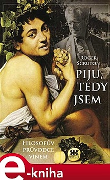 Piju, tedy jsem (Filosofův průvodce vínem)