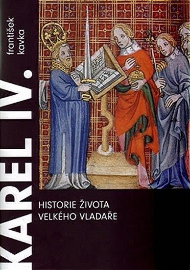 Karel IV. - Historie života velkého vladaře