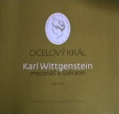 Ocelový král. Karl Wittgenstein mecenáš a sběratel (1847-1913)