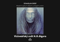 Moderní výzkum vědomí a chápání umění - Vizionářský svět H. R. Gigera