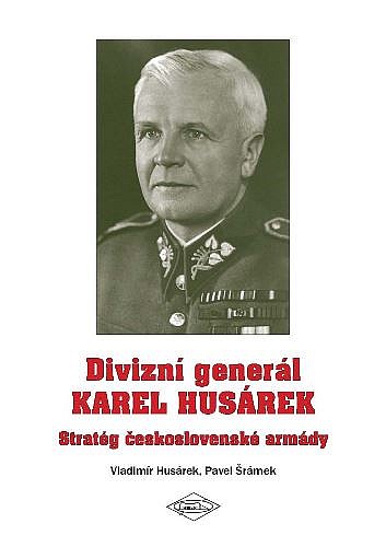 Divizní generál Karel Husárek – Stratég československé armády