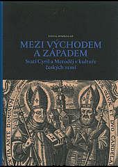 Mezi východem a západem. Svatí Cyril a Metoděj v kultuře českých zemí.