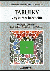 Tabulky k vyšetření barvocitu : vynalezli a vytříbili Jakob Stilling, Ernst Hertel, Karl Velhagen