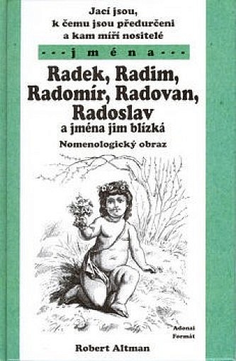 Jací jsou, k čemu jsou předurčeni a kam míří nositelé jmen Radek, Radim, Radomír, Radovan, Radoslav a jména jim blízká