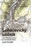 Luhačovický uličník, aneb, Průvodce (nejen) po názvech ulic města