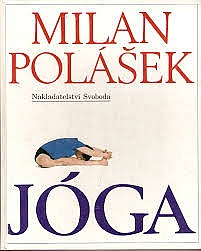 Jóga: jak poznat sám sebe, jak získat tělesné a duševní zdraví, jak žít v míru sám se sebou i s okolním světem