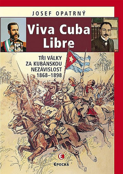 Viva Cuba Libre: Tři války za kubánskou nezávislost, 1868-1898