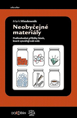 Neobyčejné materiály: Podivuhodné příběhy látek, které vytvářejí náš svět