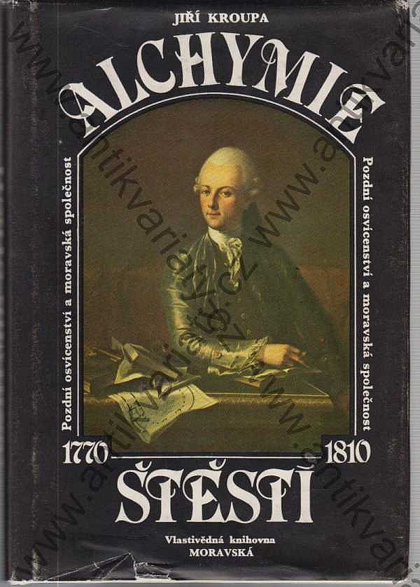 Alchymie štěstí - Pozdní osvícenství a Moravská společnost 1770 - 1810