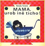 Mama, urob iné ticho!