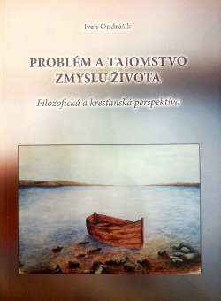 Problém a tajomstvo zmyslu života. Filozofická a kresťanská perspektíva