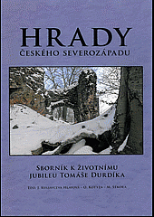 Hrady českého severozápadu: sborník k  životnímu jubileu Tomáše Durdíka