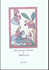 Tučapové z Tučap u Soběslavi : studie z listinných a jiných dochovaných pramenů