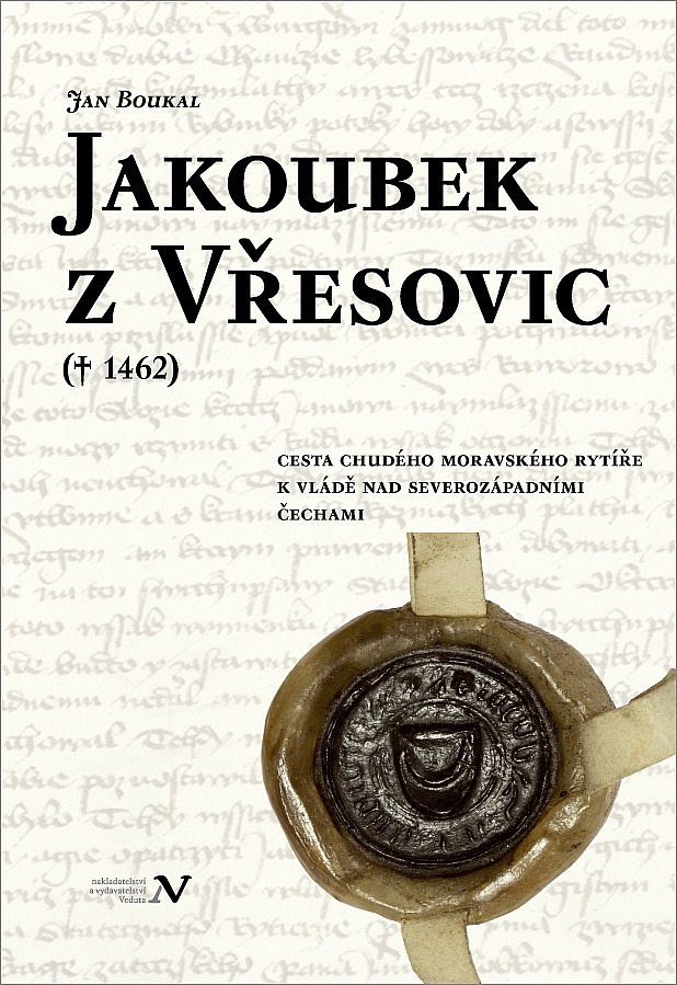 Jakoubek z Vřesovic († 1462). Cesta chudého moravského rytíře k vládě nad severozápadními Čechami