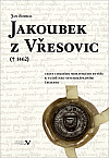 Jakoubek z Vřesovic († 1462). Cesta chudého moravského rytíře k vládě nad severozápadními Čechami