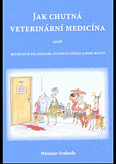 Jak chutná veterinární medicína aneb můj život se psy, kočkami, studenty, učiteli a jinou havětí