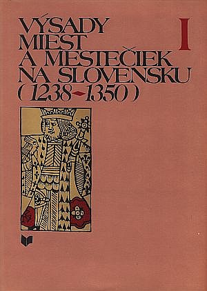 Výsady miest a mestečiek na Slovensku (1238-1350) I.