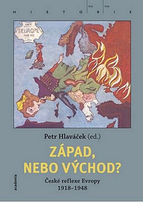 Západ, nebo Východ?: České reflexe Evropy 1918-1948