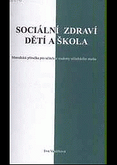 Sociální zdraví dětí a škola : metodická příručka pro učitele a studenty učitelského studia