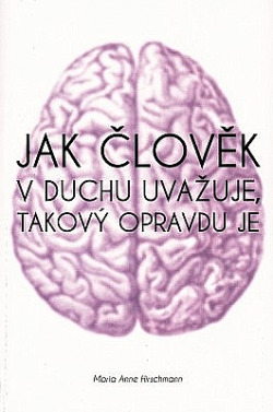 Jak člověk v duchu uvažuje, takový opravdu je