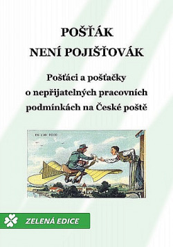 Pošťák není pojišťovák: Pošťáci a pošťačky o nepřijatelných pracovních podmínkách na České poště