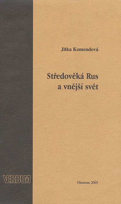 Středověká Rus a vnější svět: Obraz cizích kultur v písemnictví Rusi 11.-14. století