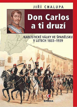 Don Carlos a ti druzí: Karlistické války ve Španělsku v letech 1833–1939