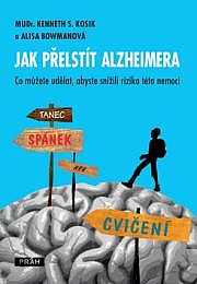 Jak přelstít Alzheimera - Co můžete udělat, abyste snížili riziko této nemoci?