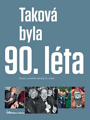 Taková byla 90. léta - Obrazy z poslední dekády 20. století