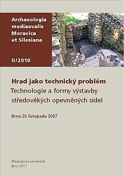 Hrad jako technický problém. Technologie a formy výstavby středověkých opevněných sídel