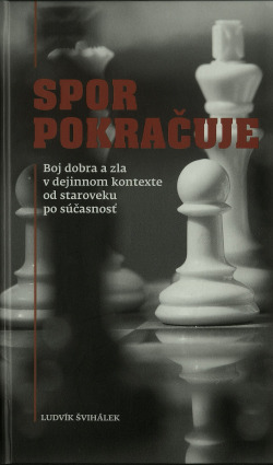 Spor pokračuje : Boj dobra a zla v dejinnom kontexte od staroveku po súčasnosť