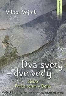 Dva svety - dve vedy, alebo Prečo verím v Boha