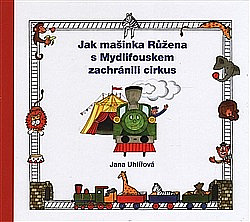 Jak mašinka Růžena s Mydlifouskem zachránili cirkus