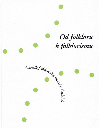 Od folkloru k folklorismu. Slovník folklorního hnutí v Čechách