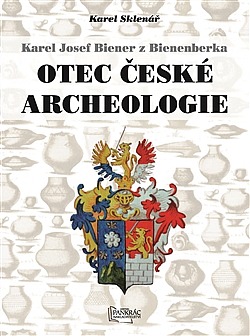 Karel Josef Biener z Bienenberka - Otec české archeologie