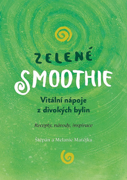 Zelené Smoothie - vitální nápoje z divokých bylin