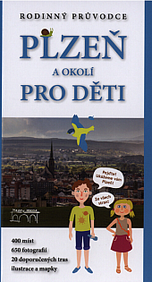 Plzeň a okolí pro děti: Rodinný průvodce