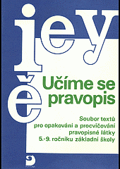 Učíme se pravopis: Soubor textů pro opakování a procvičování pravopisné látky 5. - 9. ročníku základní školy