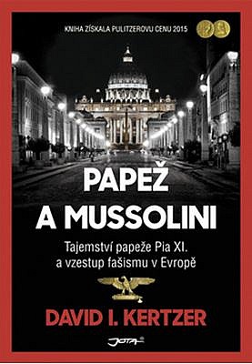 Papež a Mussolini - Tajemství papeže Pia XI. a vzestup fašismu v Evropě