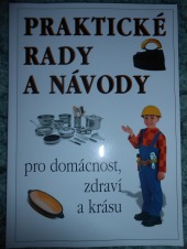 Praktické rady a návody pro domácnost, zdraví a krásu