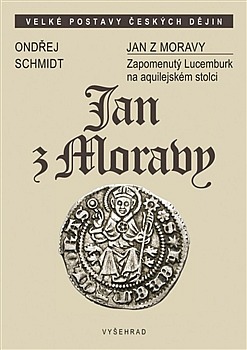 Jan z Moravy - Zapomenutý Lucemburk na aquilejském stolci