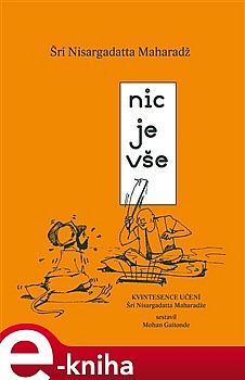 Nic je vše: Kvintesence učení Šrí Nisargadatta Maharadže